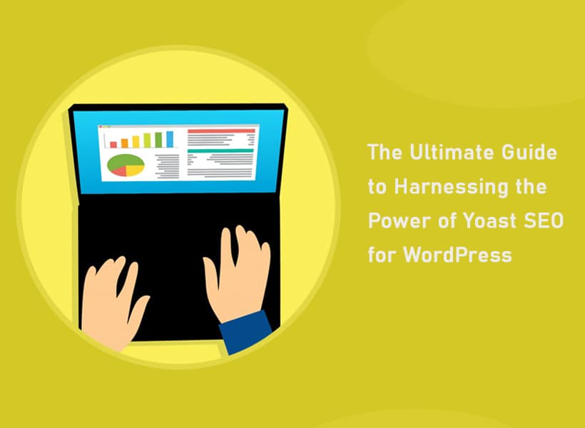 The-Ultimate-Guide-to-Harnessing-the-Power-of-Yoast-SEO-for-WordPress
